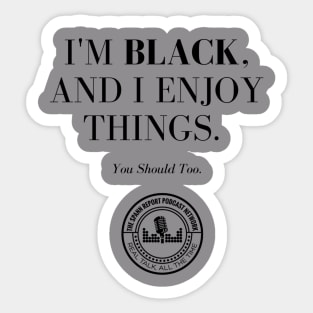 I'm Black, And I Enjoy Things Sticker